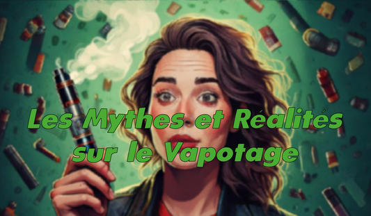 Les Mythes et Réalités sur le Vapotage : Ce que Vous Devez Savoir