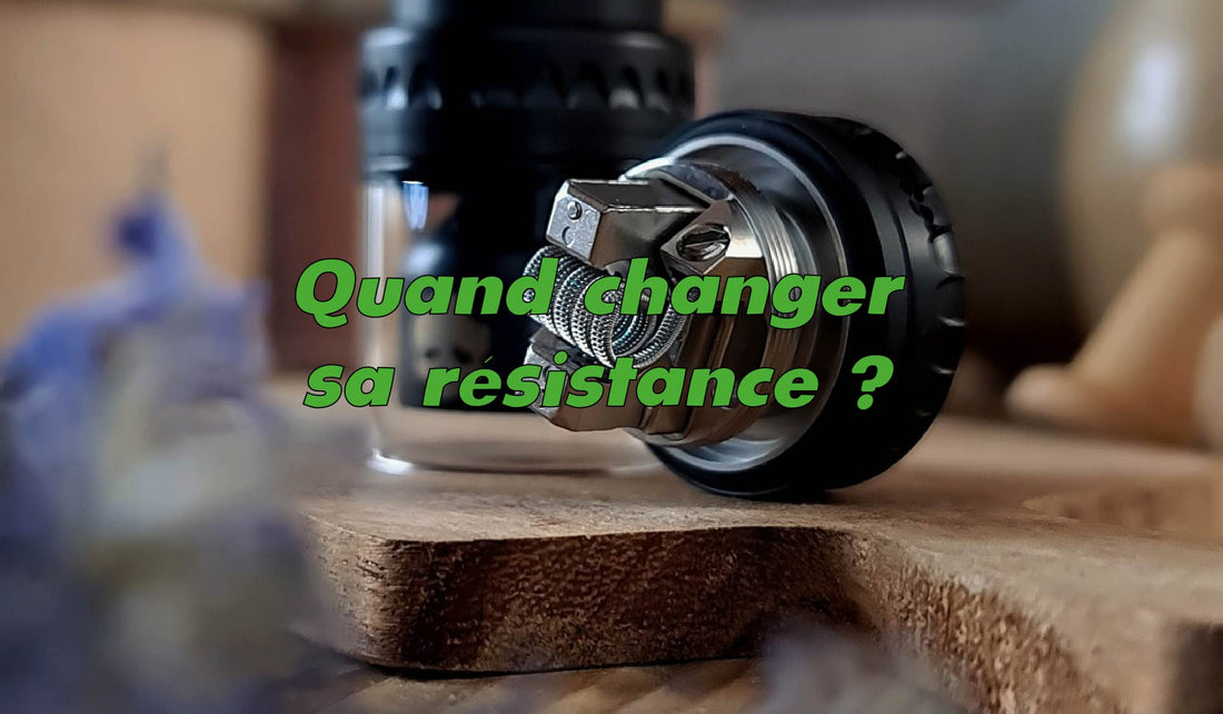 résistance cigarette électronique, changer résistance, durée de vie résistance, e-liquide, vape, atomiseur, dry-hit, entretien cigarette électronique