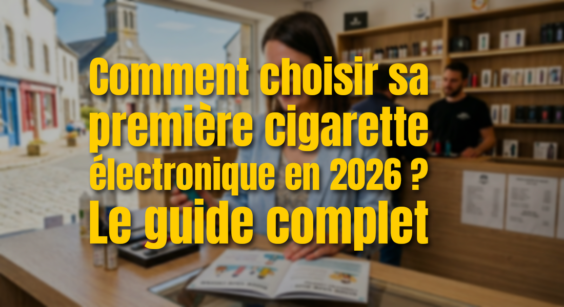 Comment choisir sa première cigarette électronique en 2026 ? Le guide complet
